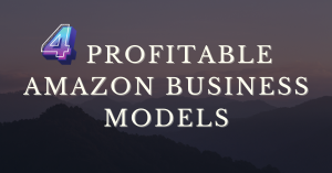 4 Profitable Amazon Business Models